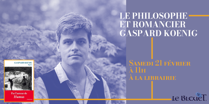 Le philosophe et romancier Gaspard koening 21 février le bleuet Banon 11h